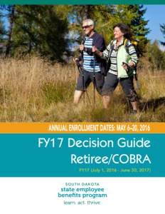 ANNUAL ENROLLMENT DATES: MAY 6–20, 2016  FY17 Decision Guide Retiree/COBRA FY17 (July 1, June 30, 2017)