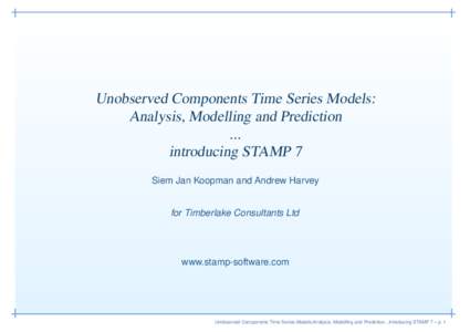 Unobserved Components Time Series Models: Analysis, Modelling and Prediction ... introducing STAMP 7 Siem Jan Koopman and Andrew Harvey