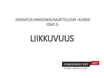 JOHDATUS IHMISOIKEUSAJATTELUUN –KURSSI OSIO 5: LIIKKUVUUS  Kuvitus: Miina Pohjolainen