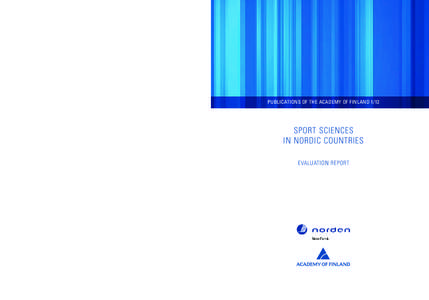 PUBLICATIONS OF THE ACADEMY OF FINLAND[removed]This report presents the results of an international evaluation of sport sciences in the Nordic countries in 2006–2010. The evaluation covered altogether 97 units performing