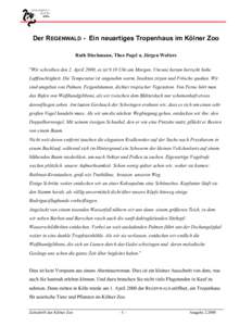 Der REGENWALD - Ein neuartiges Tropenhaus im Kölner Zoo Ruth Dieckmann, Theo Pagel u. Jürgen Wolters ”Wir schreiben den 2. April 2000, es ist 9.10 Uhr am Morgen. Um uns herum herrscht hohe Luftfeuchtigkeit. Die Tempe