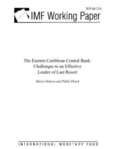 The Eastern Caribbean Central Bank: Challenges to an Effective Lender of Last Resort; Mario Dehesa and Pablo Druck; IMF Working Paper[removed]; September 1, 2008