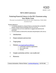 NETA 2010 Conference Fostering Financial Literacy in the ESL Classroom using New Media Tools This project was funded by the Corporation for Public Broadcasting’s Public Media Innovation Fund. Session objectives: