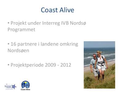 Coast Alive • Projekt under Interreg IVB Nordsø Programmet • 16 partnere i landene omkring Nordsøen • Projektperiode