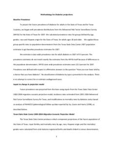 Methodology for Diabetes projections Baseline Prevalence To project the future prevalence of diabetes for adults in the State of Texas and for Texas Counties, we began with prevalence distributions from the Behavioral Ri