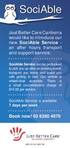 SociAble Just Better Care Canberra would like to introduce our new SociAble Service an after hours transport and support service. SociAble Service can be prebooked