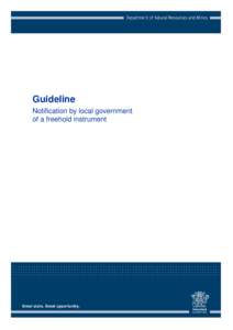Guideline Notification by local government of a freehold instrument This publication has been compiled by the Department of Natural Resources and Mines. © State of Queensland, 2014.