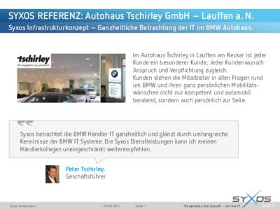 SYXOS REFERENZ: Autohaus Tschirley GmbH – Lauffen a. N. Syxos Infrastrukturkonzept – Ganzheitliche Betrachtung der IT im BMW Autohaus. Im Autohaus Tschirley in Lauffen am Neckar ist jeder Kunde ein besonderer Kunde; 