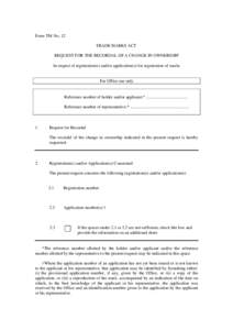 Form TM-No. 12 TRADE MARKS ACT REQUEST FOR THE RECORDAL OF A CHANGE IN OWNERSHIP In respect of registration(s) and/or application(s) for registration of marks  For Office use only