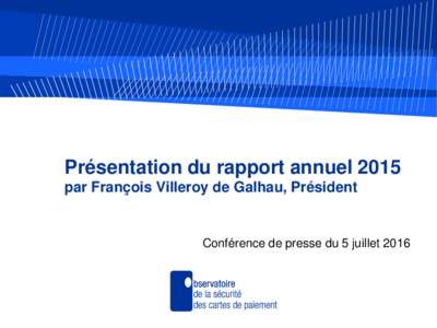 Présentation du rapport annuel 2015 par François Villeroy de Galhau, Président Conférence de presse du 5 juillet 2016  Plan de la présentation