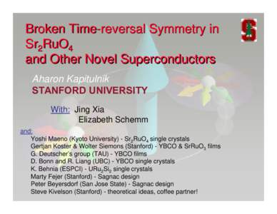 Broken Time-reversal Symmetry in Sr2RuO4 and Other Novel Superconductors Aharon Kapitulnik STANFORD UNIVERSITY With: Jing Xia