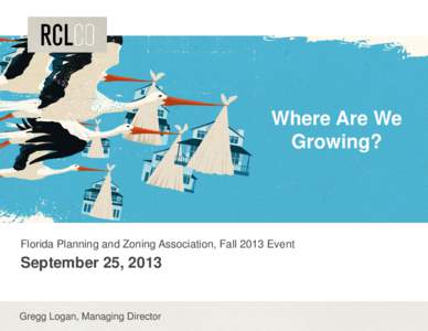 Where Are We Growing? Florida Planning g and Zoning g Association,, Fall 2013 Event