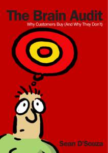 The Brain Audit Why Customers Buy (And Why They Don’t) Sean D’Souza  The Brain Audit: Why Customers Buy