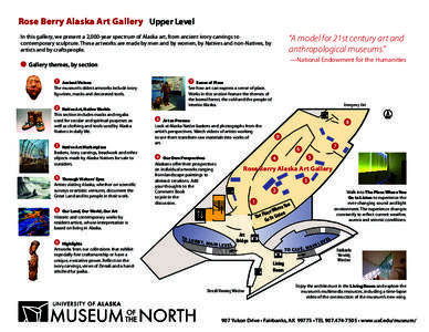 Rose Berry Alaska Art Gallery Upper Level “A model for 21st century art and anthropological museums.” In this gallery, we present a 2,000-year spectrum of Alaska art, from ancient ivory carvings to contemporary sculp