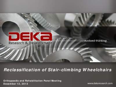 Reclassification of Stair-climbing Wheelchairs Orthopaedic and Rehabilitation Panel Meeting December 12, 2013 www.dekaresearch.com