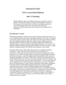 Shaping the Future Part II: Cross-Strait Relations Alan D. Romberg Beijing breathed a sigh of relief after Ma Ying-jeou’s reelection victory in January. Having focused largely on domestic developments in Taiwan in the 