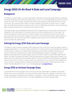 Energy 2030 On the Road: A State and Local Campaign Background The Alliance to Save Energy, a non-profit organization dedicated to advancing energy efficiency, advocates a bold but doable goal of doubling energy producti