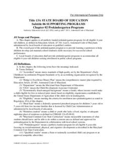 For Informational Purposes Only  Title 13A STATE BOARD OF EDUCATION Subtitle 06 SUPPORTING PROGRAMS Chapter 02 Prekindergarten Programs Authority: Education Article §§2-205(c) and (g) and[removed], Annotated Code of Mar