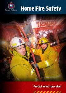 Home Fire Safety  Protect what you value! Introduction The Tasmania Fire Service responds to over 400 house fires each year.