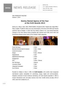 FOR IMMEDIATE RELEASE October 3, 2014 Dentsu Named Agency of the Year at the CLIO Awards 2014 Dentsu Inc. (Tokyo: 4324; ISIN: JP3551520004; President & CEO: Tadashi Ishii; Head Office: