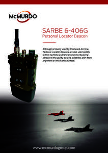 SARBE 6-406G Personal Locator Beacon Although primarily used by Pilots and Aircrew, Personal Locator Beacons are also used widely within maritime and land environments giving