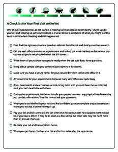 A Checklist for Your First Visit to the Vet One of our responsibilities as pet owners is making sure our pets are kept healthy. Check-ups by your vet and keeping up with vaccinations is crucial. Below is a checklist of w