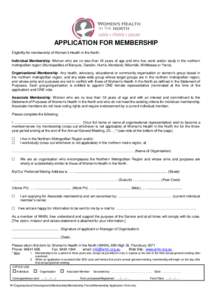 APPLICATION FOR MEMBERSHIP Eligibility for membership of Women’s Health in the North: Individual Membership: Women who are no less than 18 years of age and who live, work and/or study in the northern metropolitan regio