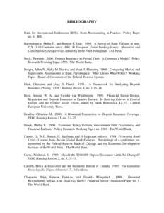 BIBLIOGRAPHY Bank for International Settlements (BIS). Bank Restructuring in Practice. Policy Paper no. 6. BIS. Bartholomew, Philip F., and Benton E. Gup[removed]A Survey of Bank Failures in nonU.S. G-10 Countries since 1