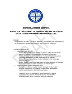 GUNDAGAI SHIRE COUNCIL POLICY FOR THE PAYMENT OF EXPENSES AND THE PROVISION OF FACILITIES FOR MAYORS AND COUNCILLORS. PURPOSE: The purpose of the policy is to ensure that there is accountability and transparency in