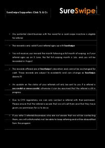 SureSwipe Supporters Club Ts & Cs  • Any potential client/business with the need for a card swipe machine is eligible for referral