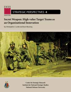 Strategic Perspectives 4 Secret Weapon: High-value Target Teams as an Organizational Innovation by Christopher J. Lamb and Evan Munsing  Center for Strategic Research
