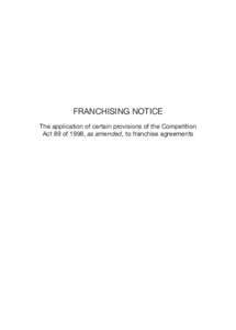FRANCHISING NOTICE The application of certain provisions of the Competition Act 89 of 1998, as amended, to franchise agreements 1