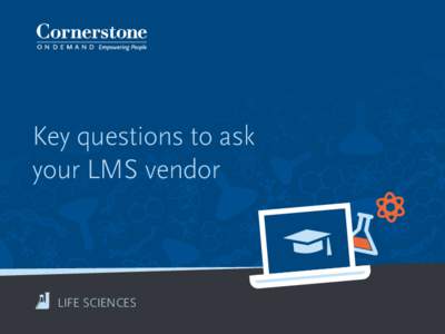 Key questions to ask your LMS vendor LIFE SCIENCES LIFE SCIENCES