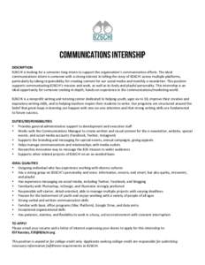 COMMUNICATIONS INTERNSHIP 	
   DESCRIPTION	
   826CHI	
  is	
  looking	
  for	
  a	
  semester-­‐long	
  intern	
  to	
  support	
  the	
  organization’s	
  communication	
  efforts.	
  The	
  ideal	