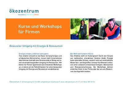 Kurse und Workshops für Firmen Bewusster Umgang mit Energie & Ressourcen Energie erleben, erfahren und sparen Eine intakte Umwelt ist die Basis für langfristiges und erfolgreiches Wirtschaften. Immer mehr Unternehmen