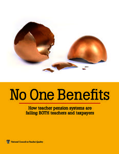 No One Benefits How teacher pension systems are failing BOTH teachers and taxpayers Authors Kathryn M. Doherty, Sandi Jacobs and Trisha M. Madden
