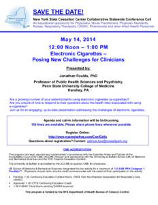 SAVE THE DATE! New York State Cessation Center Collaborative Statewide Conference Call An educational opportunity for Physicians, Nurse Practitioners, Physician Assistants, Nurses, Respiratory Therapists, CASAC, Pharmaci