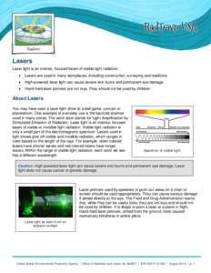 Lasers Laser light is an intense, focused beam of visible light radiation.  Lasers are used in many workplaces, including construction, surveying and medicine.