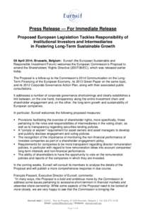 Press Release — For Immediate Release Proposed European Legislation Tackles Responsibility of Institutional Investors and Intermediaries in Fostering Long-Term Sustainable Growth  09 April 2014; Brussels, Belgium: Euro