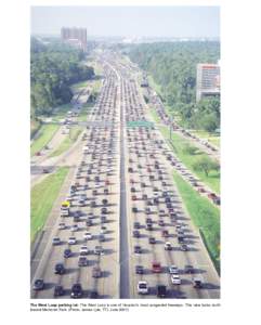 The West Loop parking lot: The West Loop is one of Houston’s most congested freeways. This view looks north toward Memorial Park. (Photo: James Lyle, TTI, June 2001) The Loop, Interstate 610 Loop 610 is more than just