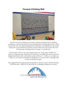 Traverse Climbing Wall  The 20 ft. traverse climbing wall helps motivate participants by building confidence, improving balance and using problem solving skills as they climb across the wall. No special equipment is need