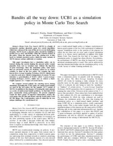 Bandits all the way down: UCB1 as a simulation policy in Monte Carlo Tree Search Edward J. Powley, Daniel Whitehouse, and Peter I. Cowling Department of Computer Science York Centre for Complex Systems Analysis Universit