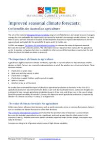 Improved seasonal climate forecasts: the benefits for Australian agriculture The aim of the national Managing Climate Variability program is to help farmers and natural resource managers manage the risks and exploit the 