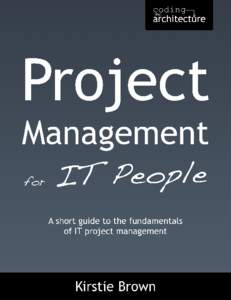 Project Management for IT People A short guide to the fundamentals of IT project management Kirstie Brown This book is for sale at http://leanpub.com/projectmanager This version was published on[removed]