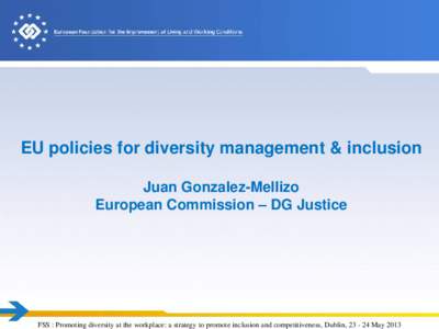 EU policies for diversity management & inclusion  Juan Gonzalez-Mellizo European Commission – DG Justice