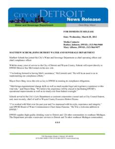 FOR IMMEDIATE RELEASE Date: Wednesday, March 28, 2012 Media Contacts: Rodney Johnson, DWSD, ([removed]Mary Alfonso, DWSD, ([removed]MATTHEW SCHENK JOINS DETROIT WATER AND SEWERAGE DEPARTMENT
