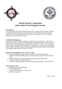 Theater Security Cooperation Joint Contact Team Program-Ukraine JCTP Mission: The mission of the Joint Contact Team Program (JCTP) is to deploy US military teams to Ukraine to acquaint the Ukrainian military with various