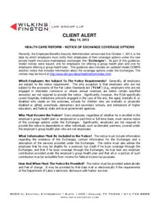CLIENT ALERT May 14, 2013 HEALTH CARE REFORM – NOTICE OF EXCHANGE COVERAGE OPTIONS Recently, the Employee Benefits Security Administration announced that October 1, 2013, is the date by which employers must notify thei