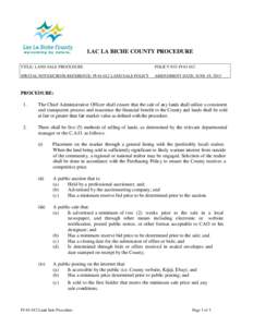 LAC LA BICHE COUNTY PROCEDURE TITLE: LAND SALE PROCEDURE POLICY NO: PI[removed]SPECIAL NOTES/CROSS REFERENCE: PI[removed]LAND SALE POLICY