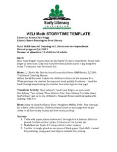 VELI Math STORYTIME TEMPLATE Librarian Name: Chris Poggi Library Name: Bennington Free Library Math Skill Featured: Counting to 5, One to one correspondence Date of program:[removed]Number of attendees: 15-children 10-ad